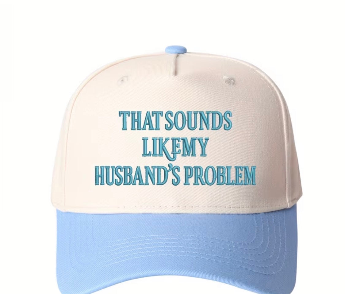 “That sounds like a husband problem” trucker hat