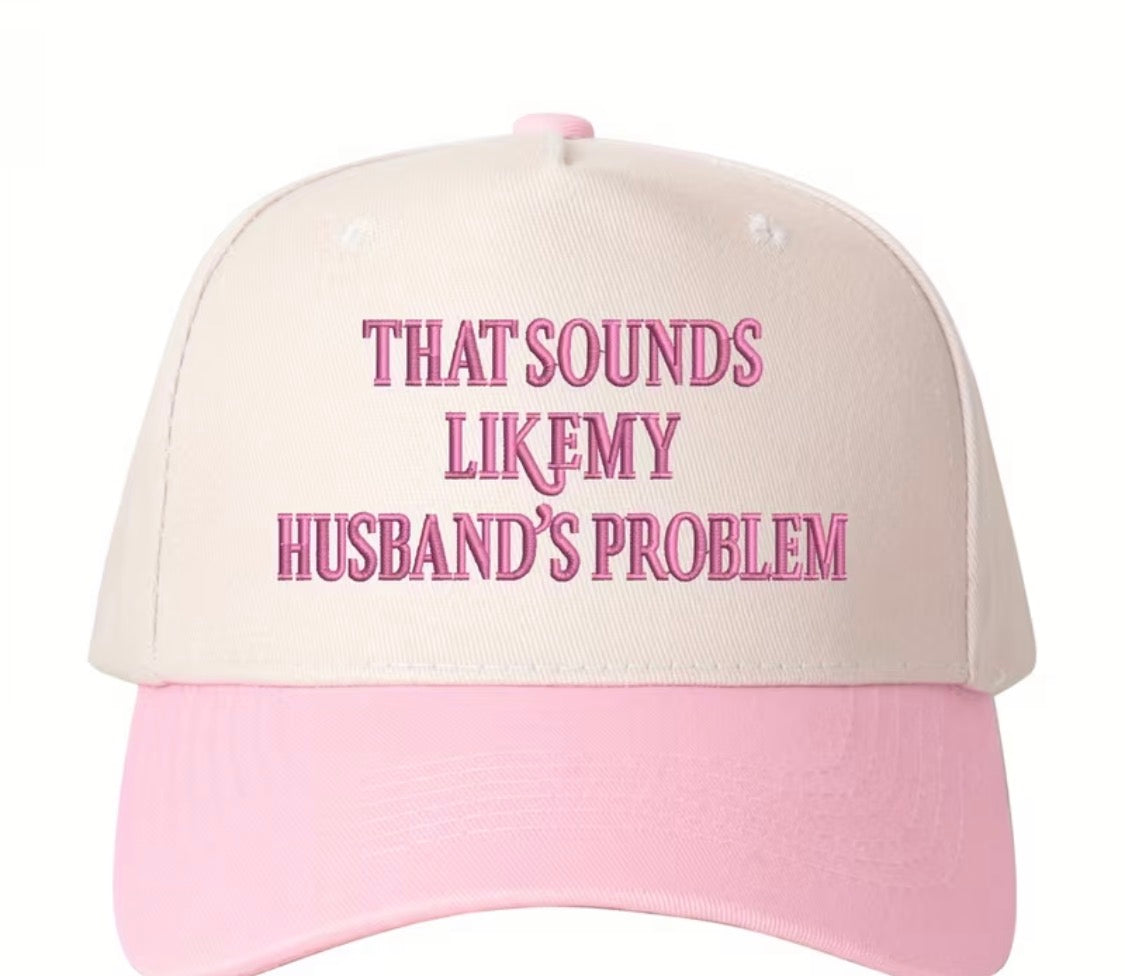 “That sounds like a husband problem” trucker hat