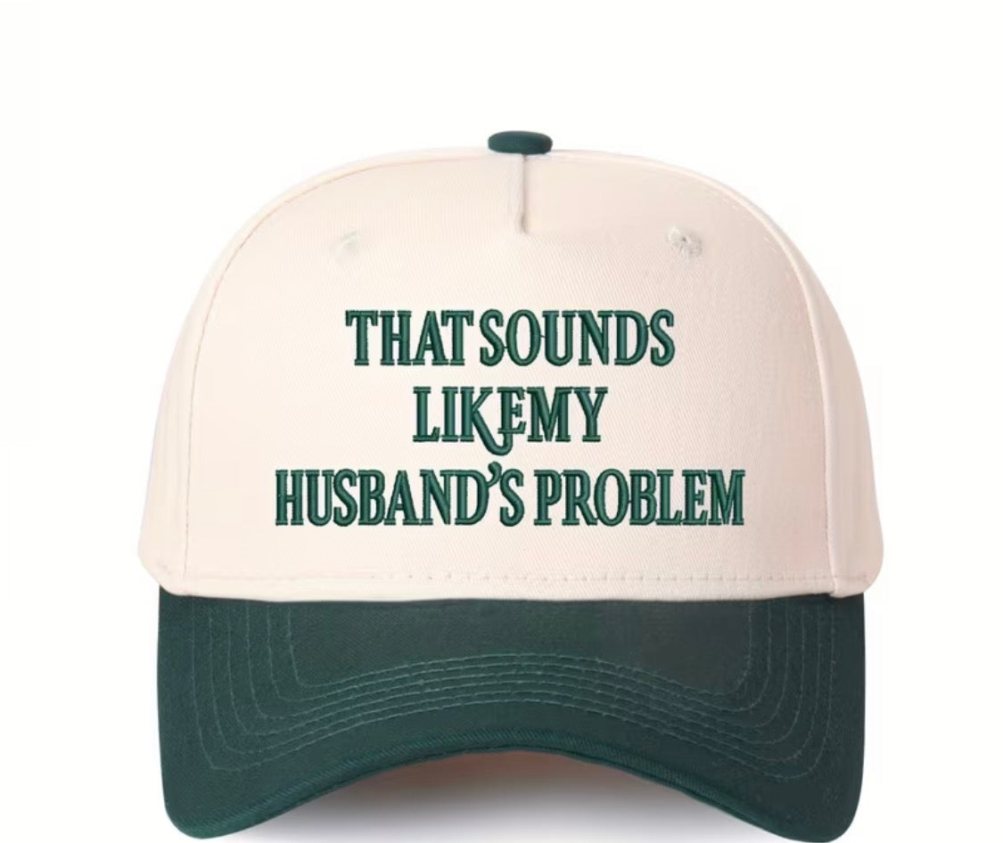 “That sounds like a husband problem” trucker hat