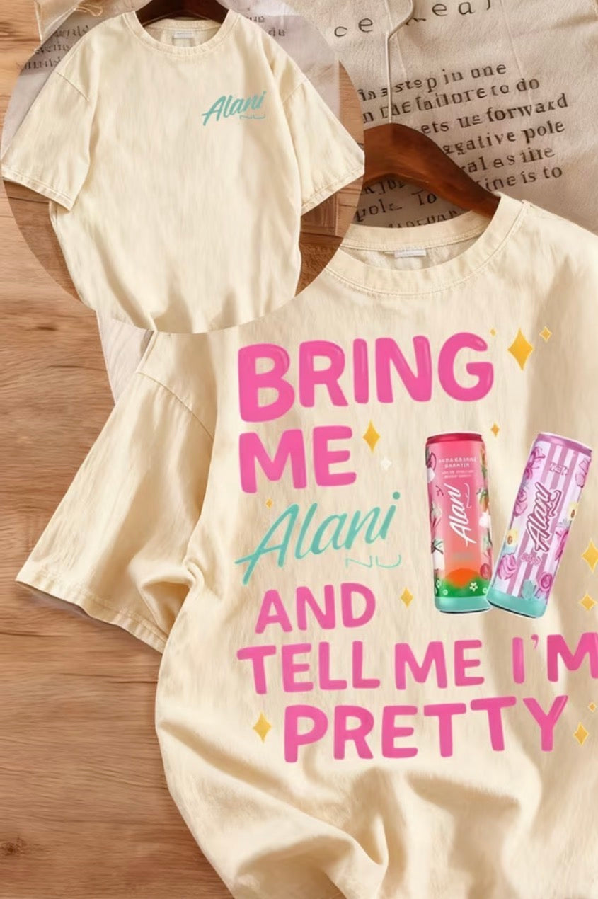 “Bring Me Alani and Tell Me I’m Pretty” Graphic Tee
