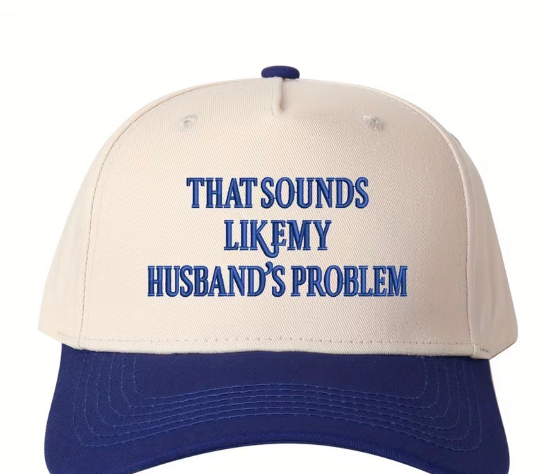 “That sounds like a husband problem” trucker hat