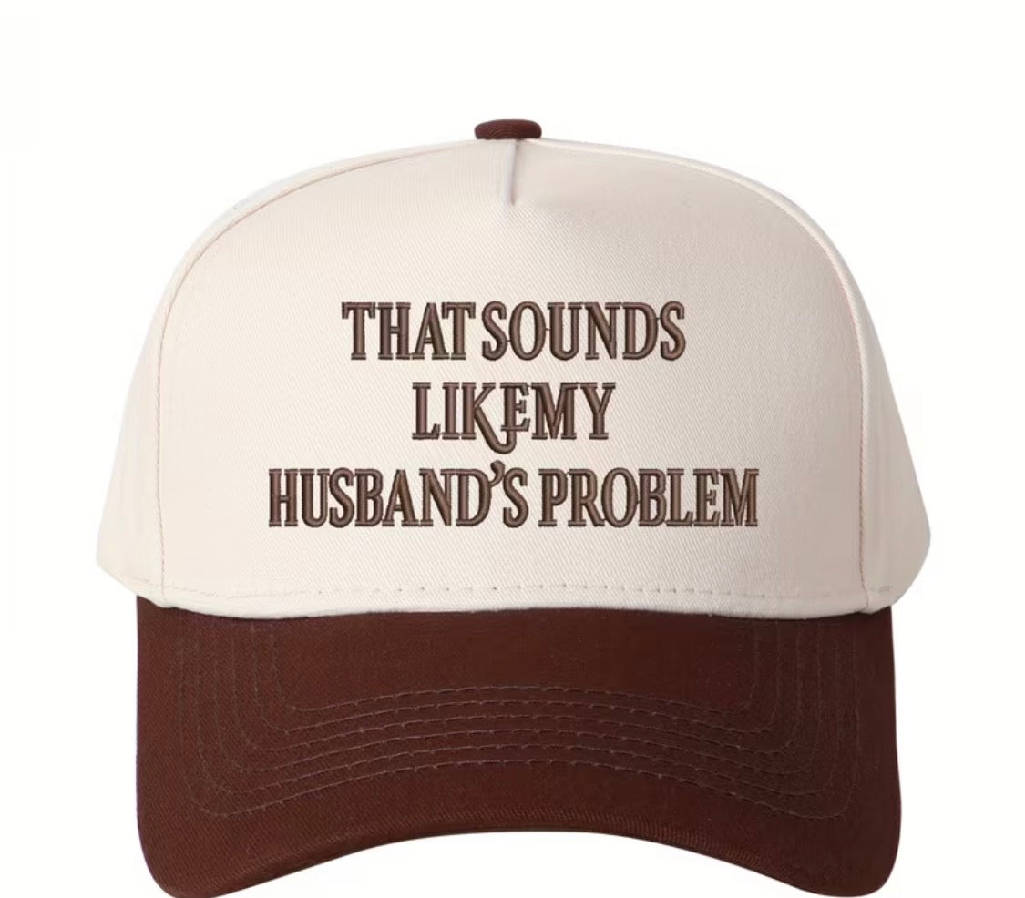 “That sounds like a husband problem” trucker hat