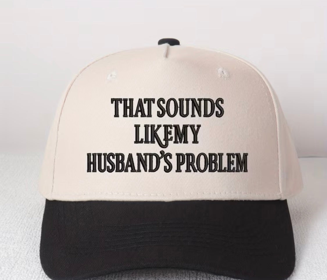 “That sounds like a husband problem” trucker hat