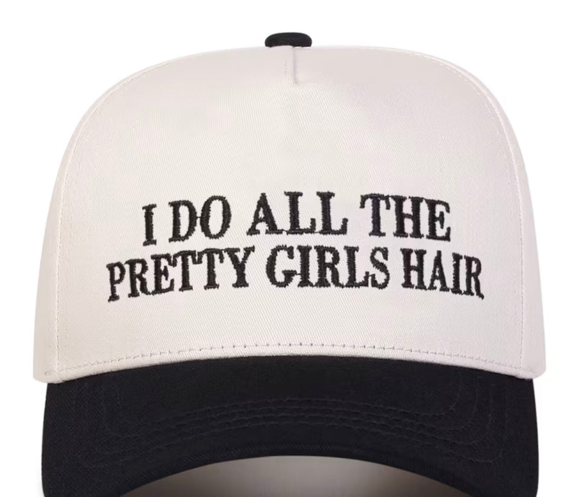I Do All The Pretty Girls Hair trucker hat