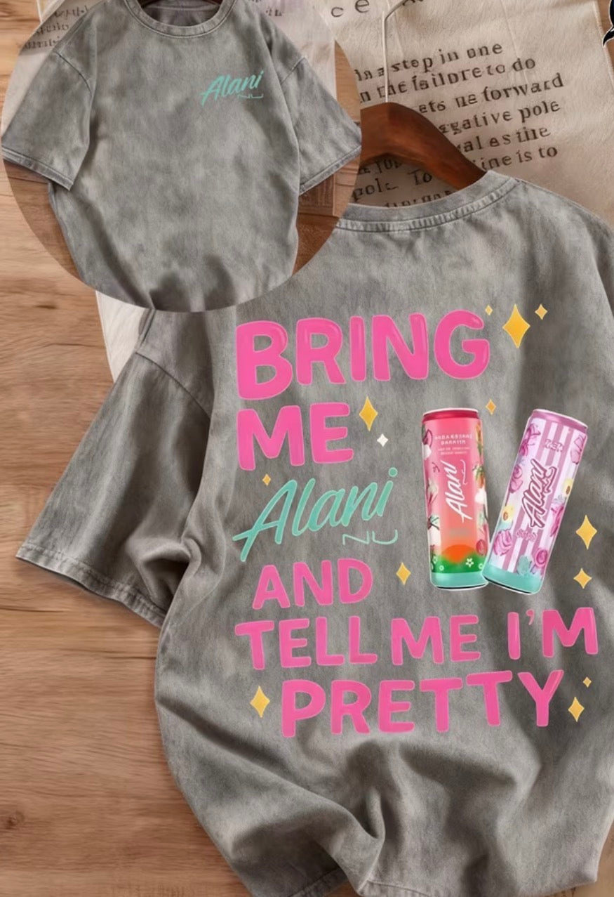 “Bring Me Alani and Tell Me I’m Pretty” Graphic Tee